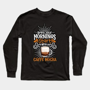 Brewtiful morning with Caffè mocha Long Sleeve T-Shirt